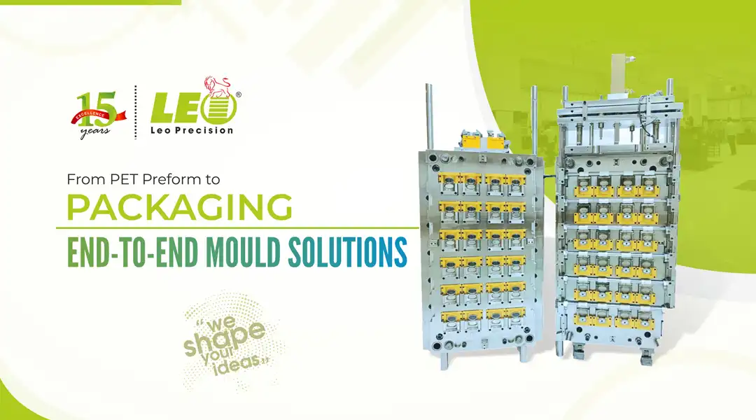From PET Preform to Packaging: End-to-End Mould Solutions by Leo Precision | LEO Precision Blog
