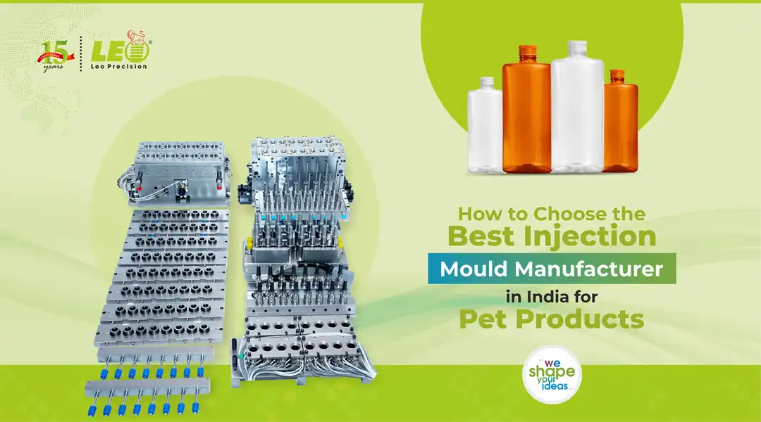 How to Choose the Best Injection Mould Manufacturer in India for PET Products | LEO Precision Blog