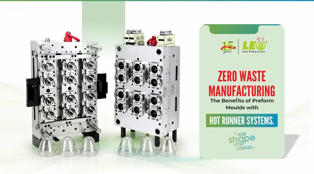 Zero Waste Manufacturing: The Benefits of Preform Moulds with Hot Runner Systems | LEO Precision Blog
