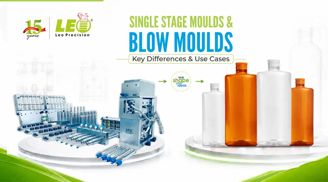 Single Stage Moulds and Blow Moulds: Key Differences & Use Cases | LEO Precision Blog