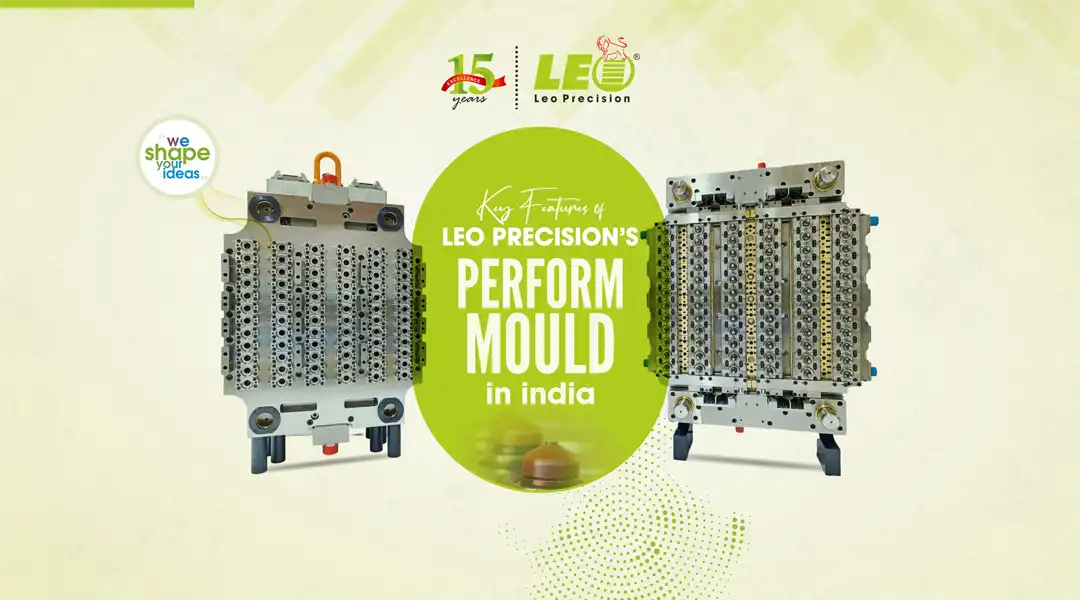 Key Features of Leo Precision’s Preform Mould in India | Leo Precision