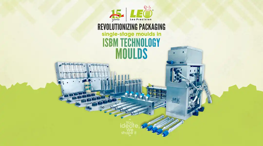 Single-Stage Moulds in ISBM
                                        Technology | Leo Precision